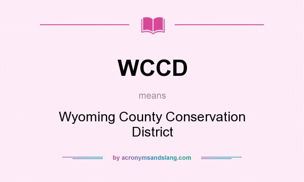 What does WCCD mean? It stands for Wyoming County Conservation District