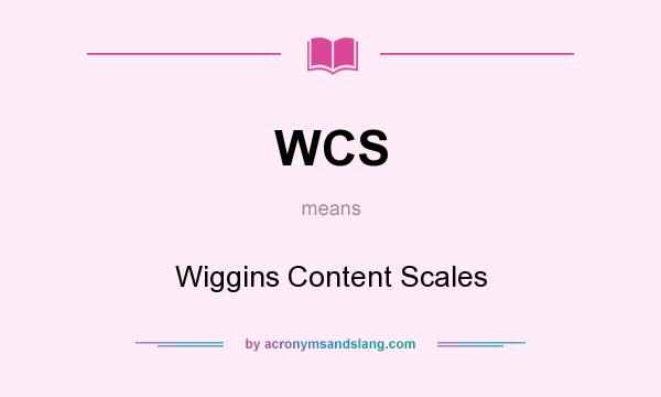 What does WCS mean? It stands for Wiggins Content Scales