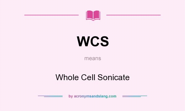 What does WCS mean? It stands for Whole Cell Sonicate