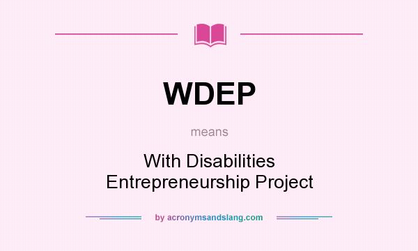 What does WDEP mean? It stands for With Disabilities Entrepreneurship Project