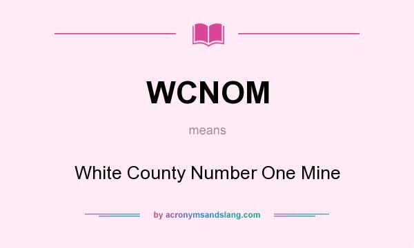 What does WCNOM mean? It stands for White County Number One Mine