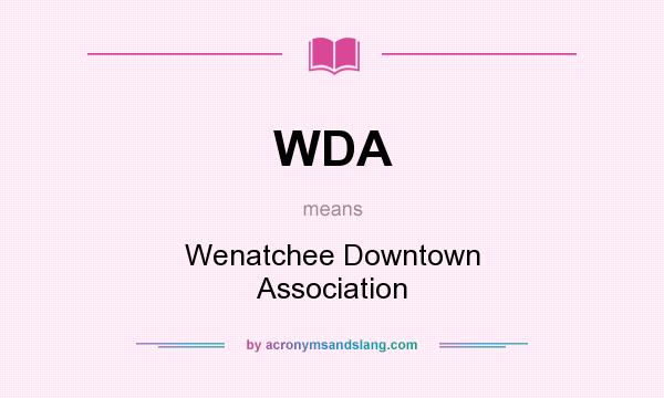 What does WDA mean? It stands for Wenatchee Downtown Association