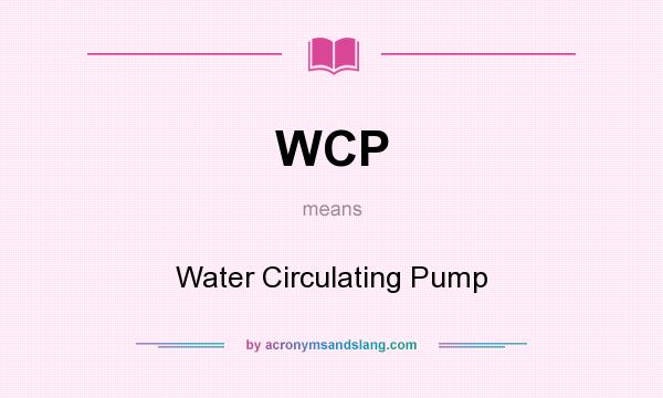 What does WCP mean? It stands for Water Circulating Pump