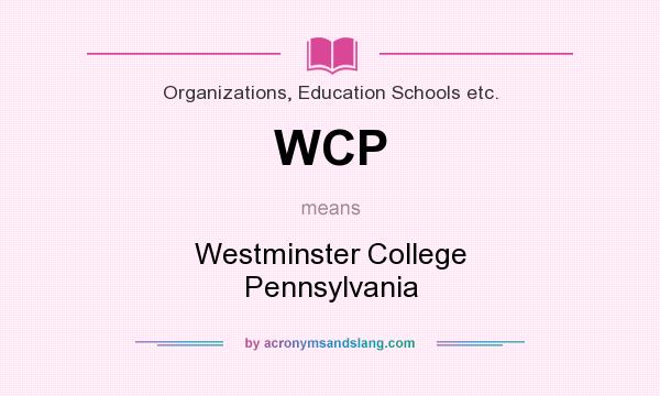 What does WCP mean? It stands for Westminster College Pennsylvania