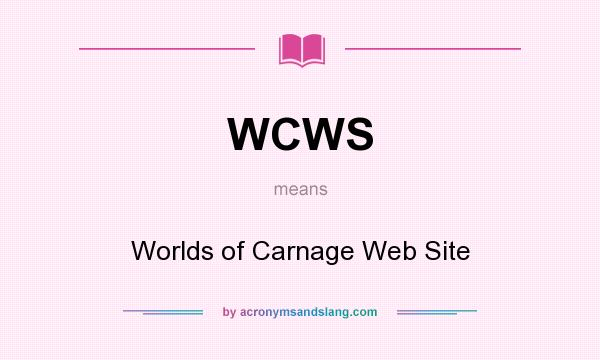 What does WCWS mean? It stands for Worlds of Carnage Web Site