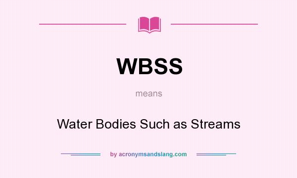 What does WBSS mean? It stands for Water Bodies Such as Streams