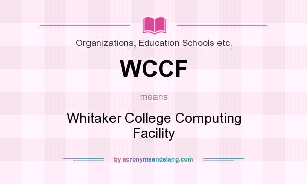 What does WCCF mean? It stands for Whitaker College Computing Facility