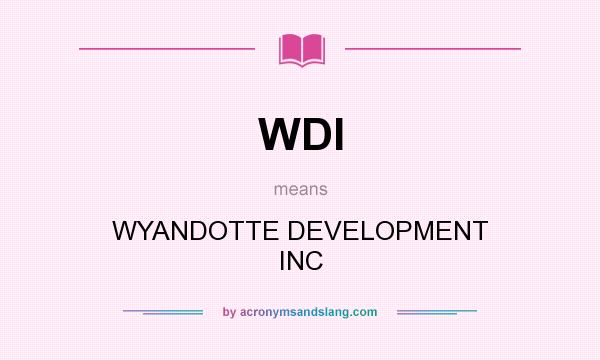 What does WDI mean? It stands for WYANDOTTE DEVELOPMENT INC