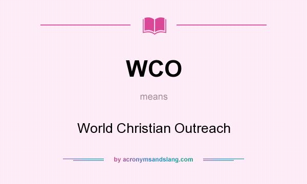 What does WCO mean? It stands for World Christian Outreach