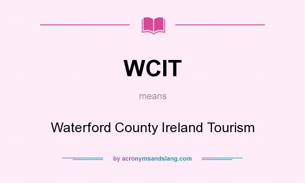 What does WCIT mean? It stands for Waterford County Ireland Tourism