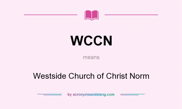 What does WCCN mean? It stands for Westside Church of Christ Norm