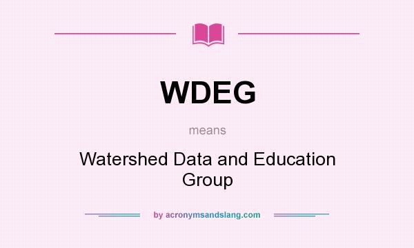 What does WDEG mean? It stands for Watershed Data and Education Group