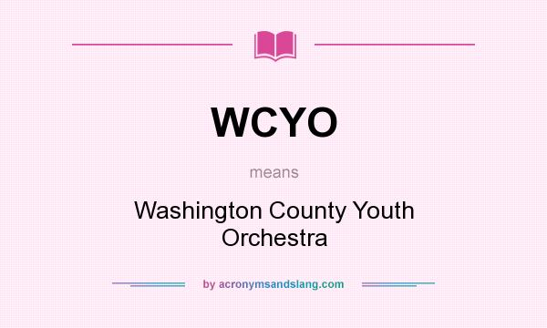 What does WCYO mean? It stands for Washington County Youth Orchestra