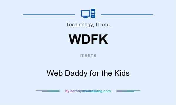 What does WDFK mean? It stands for Web Daddy for the Kids