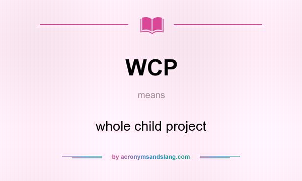 What does WCP mean? It stands for whole child project