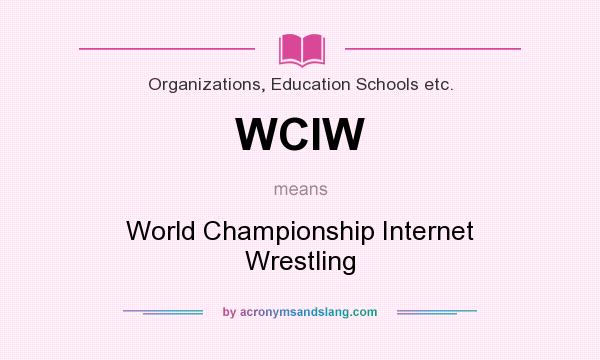 What does WCIW mean? It stands for World Championship Internet Wrestling