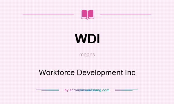 What does WDI mean? It stands for Workforce Development Inc