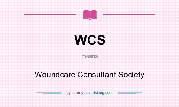 What does WCS mean? It stands for Woundcare Consultant Society