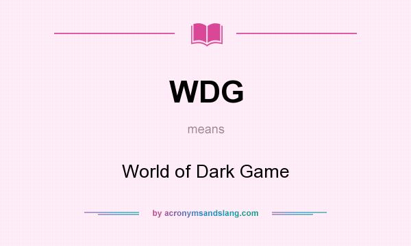 What does WDG mean? It stands for World of Dark Game