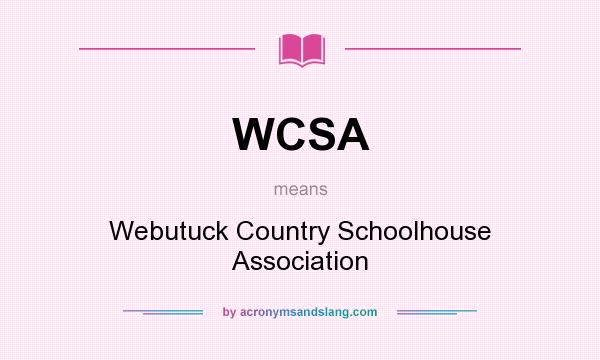 What does WCSA mean? It stands for Webutuck Country Schoolhouse Association