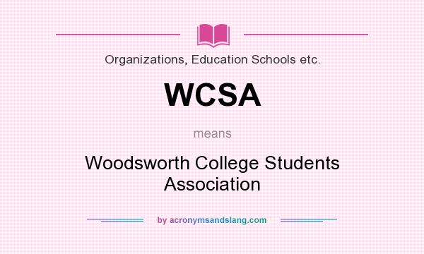 What does WCSA mean? It stands for Woodsworth College Students Association