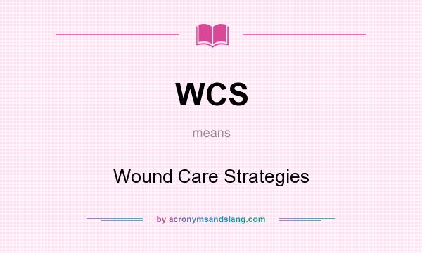 What does WCS mean? It stands for Wound Care Strategies
