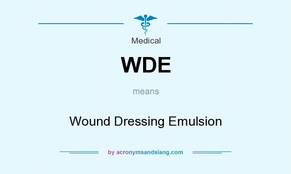 What does WDE mean? It stands for Wound Dressing Emulsion