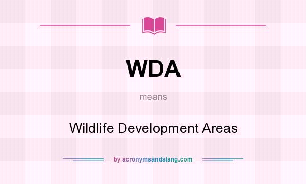 What does WDA mean? It stands for Wildlife Development Areas
