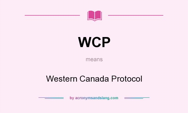 What does WCP mean? It stands for Western Canada Protocol