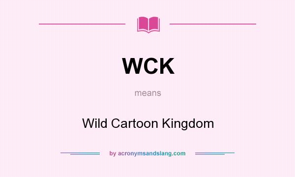 What does WCK mean? It stands for Wild Cartoon Kingdom
