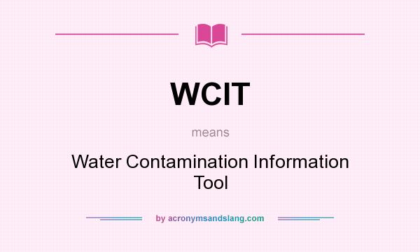 What does WCIT mean? It stands for Water Contamination Information Tool