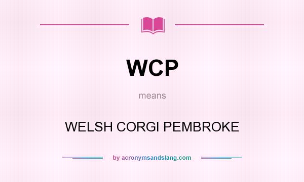 What does WCP mean? It stands for WELSH CORGI PEMBROKE