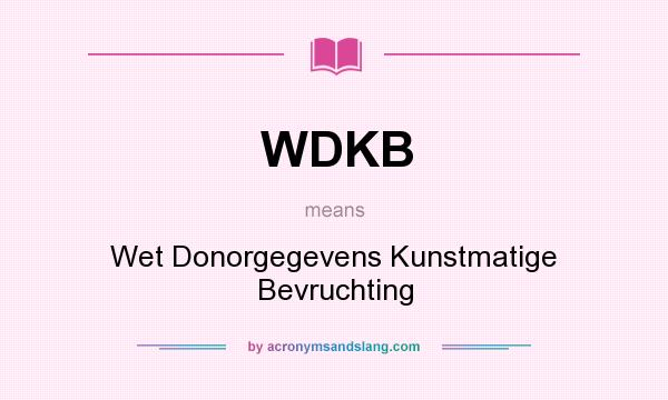 What does WDKB mean? It stands for Wet Donorgegevens Kunstmatige Bevruchting