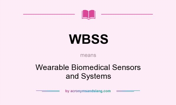 What does WBSS mean? It stands for Wearable Biomedical Sensors and Systems