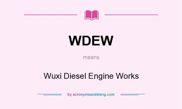 What does WDEW mean? It stands for Wuxi Diesel Engine Works