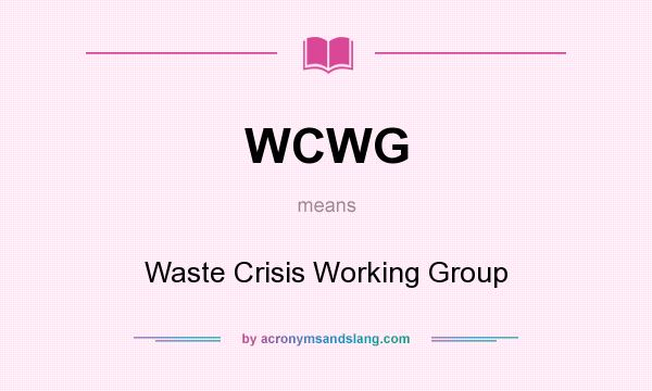 What does WCWG mean? It stands for Waste Crisis Working Group