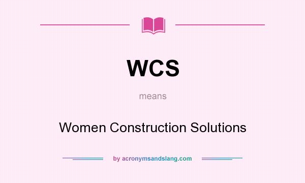 What does WCS mean? It stands for Women Construction Solutions