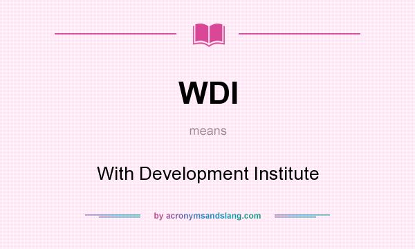 What does WDI mean? It stands for With Development Institute