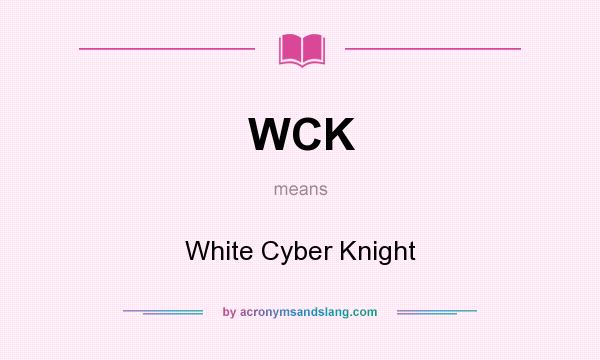What does WCK mean? It stands for White Cyber Knight