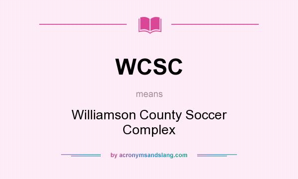 What does WCSC mean? It stands for Williamson County Soccer Complex