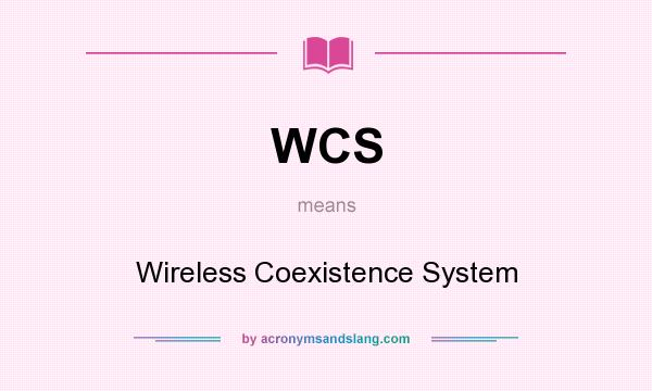 What does WCS mean? It stands for Wireless Coexistence System