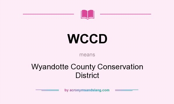 What does WCCD mean? It stands for Wyandotte County Conservation District
