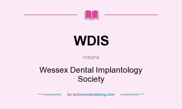 What does WDIS mean? It stands for Wessex Dental Implantology Society