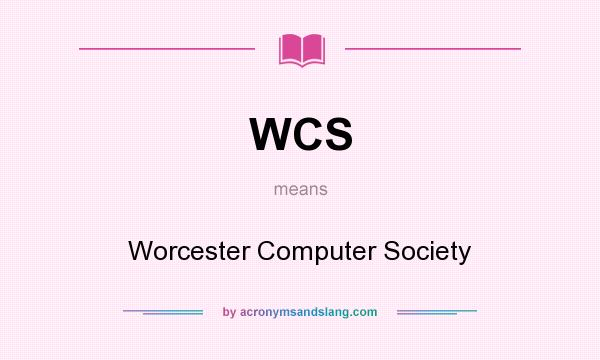 What does WCS mean? It stands for Worcester Computer Society