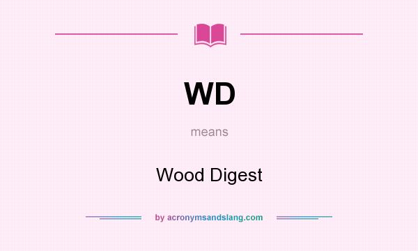 What does WD mean? It stands for Wood Digest