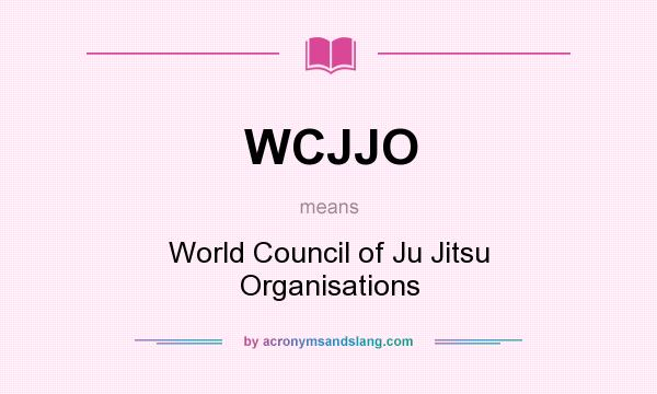What does WCJJO mean? It stands for World Council of Ju Jitsu Organisations