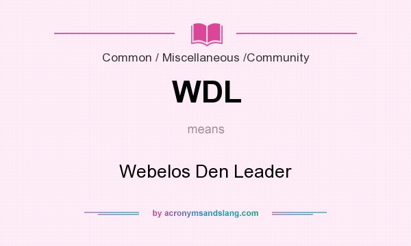 What does WDL mean? It stands for Webelos Den Leader