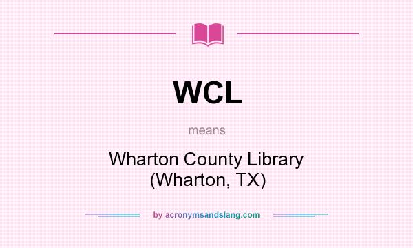 What does WCL mean? It stands for Wharton County Library (Wharton, TX)