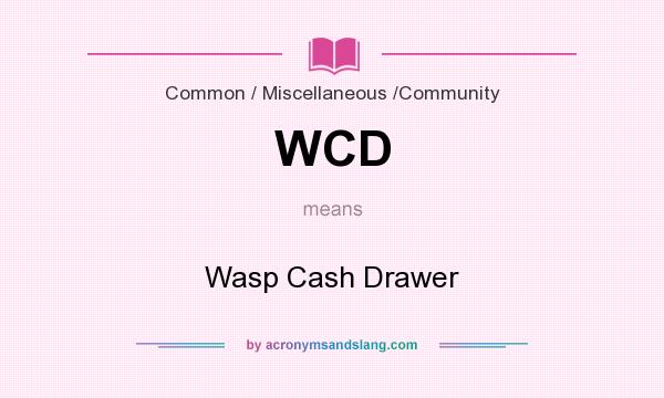 What does WCD mean? It stands for Wasp Cash Drawer