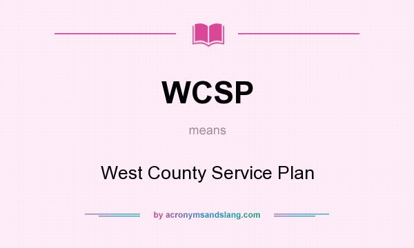 What does WCSP mean? It stands for West County Service Plan